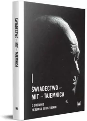 Świadectwo - Mit - Tajemnica O Gustawie Herlingu-Grudzińskim