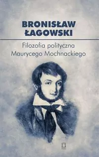 Filozofia polityczna Maurycego Mochnackiego - tantis.pl