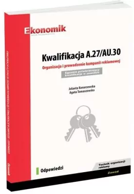 Branża ekonomiczna - Kwalifikacja A.27/AU.30. Organizacja i prowadzenie kampanii reklamowej. Egzamin potwierdzający kwalifikacje w zawodzie. Zawód technik organizacji reklamy. Odpowiedzi