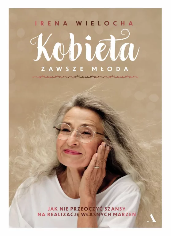 Kobieta zawsze młoda. Jak nie przeoczyć szansy na realizację własnych marzeń - tantis.pl