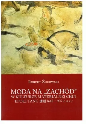 Moda na ,, Zachód '' w kulturze materialnej w kulturze Chin epoki Tang (618-907 r. n.e.) - tantis.pl
