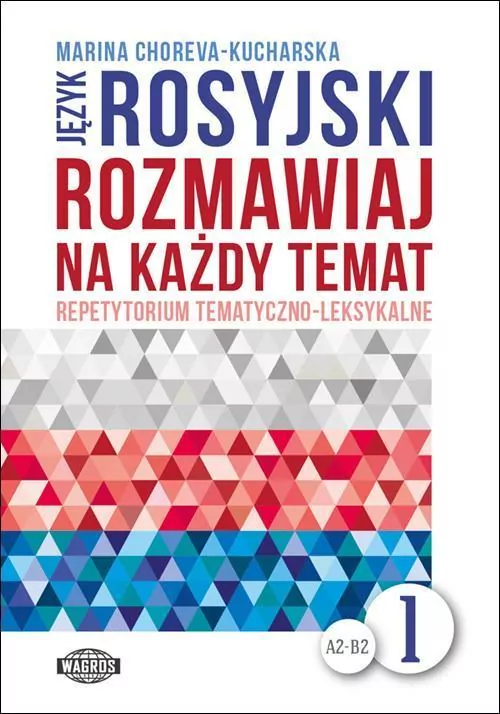 Język rosyjski. Rozmawiaj na każdy temat 1. Repetytorium tematyczno-leksykalne A2-B2 - tantis.pl
