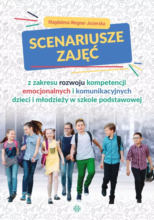 Scenariusze zajęć z zakresu rozwoju kompetencji emocjonalnych i komunikacyjnych dzieci oraz młodzieży w szkole podstawowej - tantis.pl