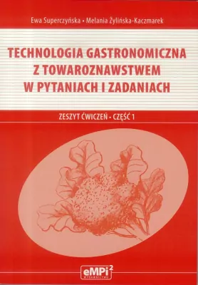 Technologia gastronomiczna z towaroznawstwem w pytaniach i zadaniach. Zeszyt ćwiczeń. Część 1