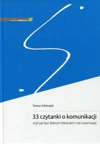 33 czytanki o komunikacji, czyli jak być dobrym lekarzem i nie zwiariować - tantis.pl