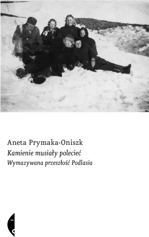 Kamienie musiały polecieć. Wymazywana przeszłość Podlasia - tantis.pl