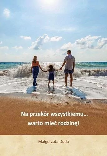 Na przekór wszystkiemu warto mieć rodzinę! - tantis.pl