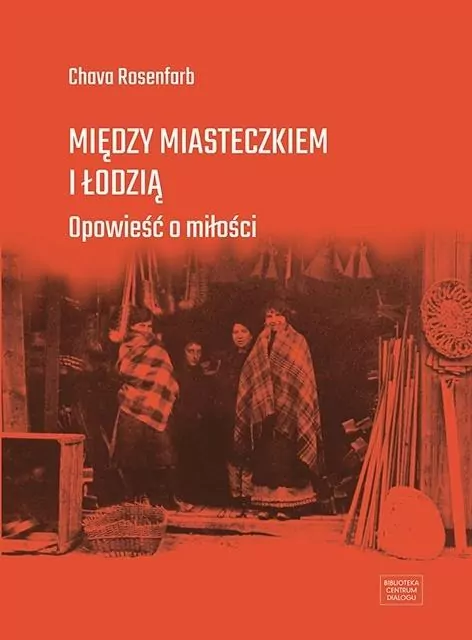 Między miasteczkiem i Łodzią. Opowieść o miłości - tantis.pl
