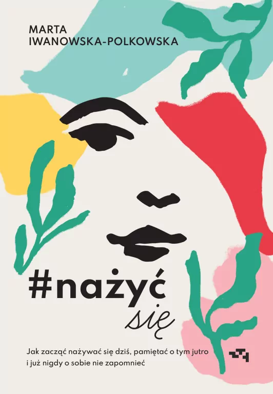 Nażyć się. Jak zacząć nażywać się od dziś, pamiętać o tym jutro i już nigdy o sobie nie zapomnieć - tantis.pl