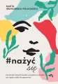 Nażyć się. Jak zacząć nażywać się od dziś, pamiętać o tym jutro i już nigdy o sobie nie zapomnieć - tantis.pl