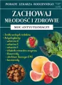 Zachowaj młodość i zdrowie. Moc antyutleniaczy. Porady Lekarza Rodzinnego. Nr 124 - tantis.pl