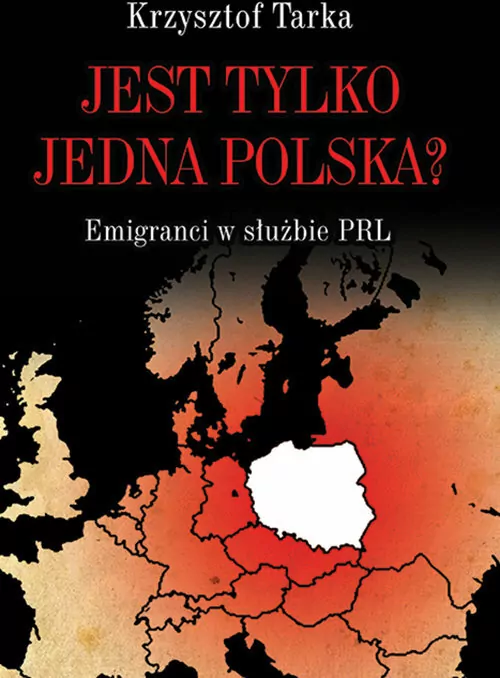 Jest tylko jedna Polska? Emigranci w służbie PRL - tantis.pl