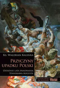 Przyczyny Upadku Polski. Ostatnie lata panowania Stanisława Augusta - tantis.pl