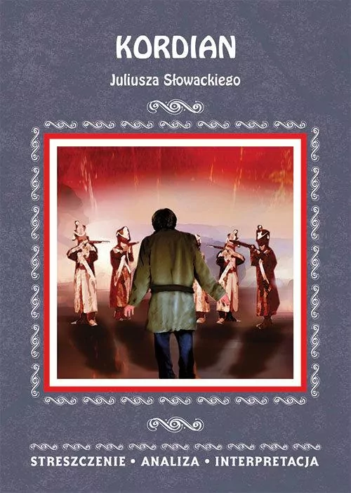 Kordian Juliusza Słowackiego. Streszczenie. Analiza. Interpretacja - tantis.pl