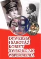 Dywersja i sabotaż kobiet (dysk) KG AK wspomn. T.1 - tantis.pl