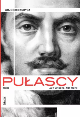 Pułascy. Aut vincere, aut morii. Tom 1