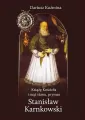 Książę Kościoła i mąż stanu, prymas Stanisław Karnkowski - tantis.pl