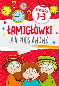 Łamigówki dla podstawówki. Klasy 1-3 - tantis.pl