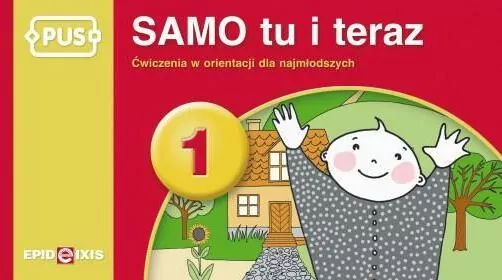 PUS. Ćwiczenia z orientacji dla najmłodszych. Samo tu i teraz 1 - tantis.pl