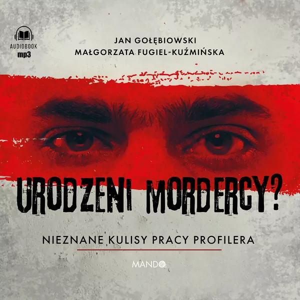 Urodzeni mordercy? Nieznane kulisy pracy profilera. Audiobook - tantis.pl