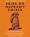 Ekipa do naprawy świata. Jak dziesięć milionów gatunków staje na głowie, by uratować ci tyłek - tantis.pl
