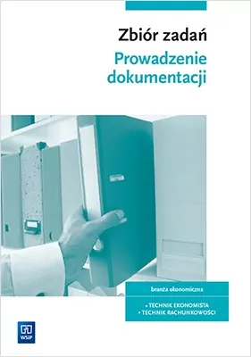 Prowadzenie dokumentacji. Zbiór zadań. Branża ekonomiczna. Technik ekonomista. Technik rachunkowości - tantis.pl