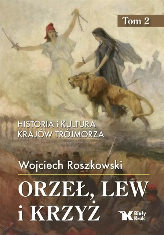 Historia i kultura krajów Trójmorza. Orzeł, lew i Krzyż. Tom 2 - tantis.pl