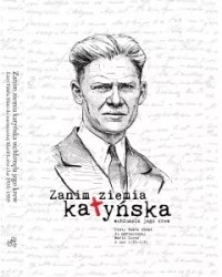 Zanim ziemia katyńska wchłonęła jego krew