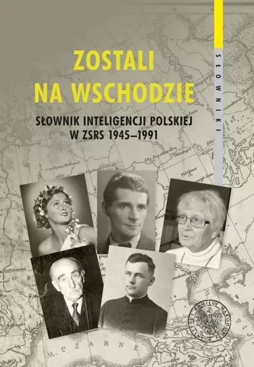 Zostali na Wschodzie. Słownik inteligencji polskiej w ZSRS 1945–1991 - tantis.pl