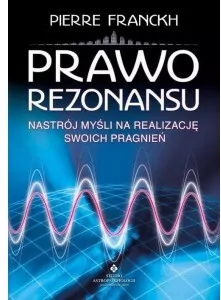 Prawo rezonansu. Nastrój myśli na realizację swoich pragnień - tantis.pl
