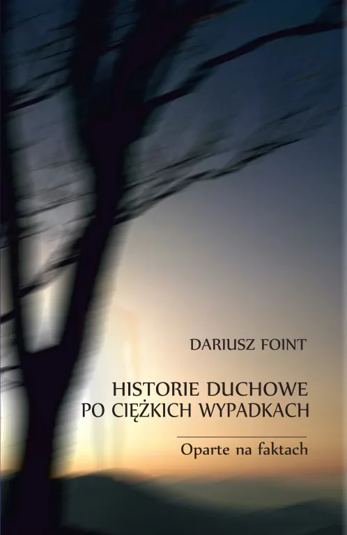 Historie duchowe po ciężkich wypadkach. Oparte na faktach - tantis.pl