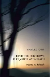 Historie duchowe po ciężkich wypadkach. Oparte na faktach
