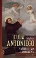 Cuda świętego Antoniego. Świadectwa i modlitwy - tantis.pl
