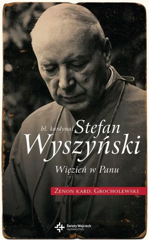 Bł. Kardynał Stefan Wyszyński. Więzień w Panu - tantis.pl