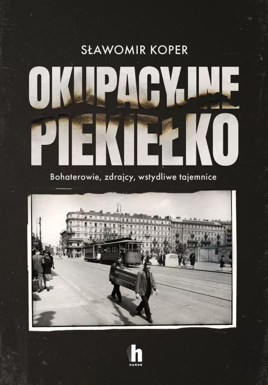 Okupacyjne piekiełko. Bohaterowie, zdrajcy, wstydliwe tajemnice - tantis.pl