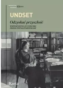 Undset. Odzyskać przyszłość. Świadectwa. XX wiek