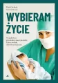 Wybieram życie. Świadectwo ginekolog aborcjonistki, która została obrończynią życia - tantis.pl