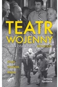 Teatr wojenny. Gruzja, Smoleńsk, Majdan - tantis.pl