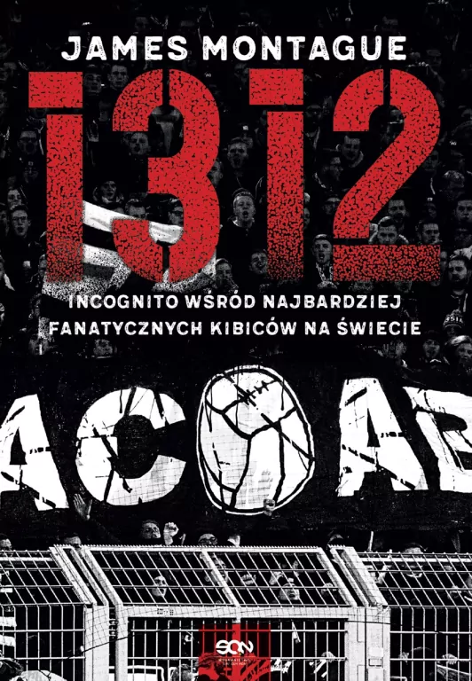 1312. Incognito wśród najbardziej fanatycznych kibiców na świecie - tantis.pl