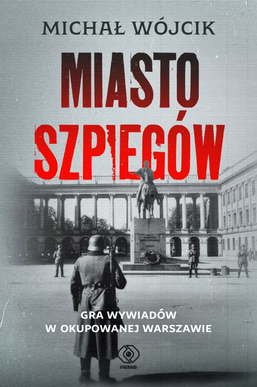 Miasto szpiegów. Gra wywiadów w okupowanej Warszawie - tantis.pl