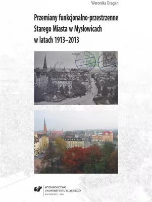 Przemiany funkcjonalno-przestrzenne Starego Miasta w Mysłowicach w latach 1913-2013