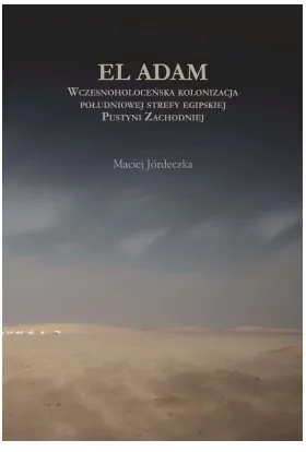 El Adam. Wczesnoholoceńska kolonizacja południowej strefy egipskiej Pustyni Zachodniej - tantis.pl