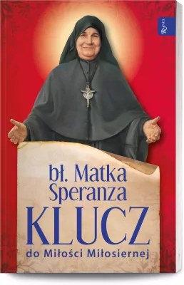Bł. Matka Speranza. Klucz do Miłości Miłosiernej