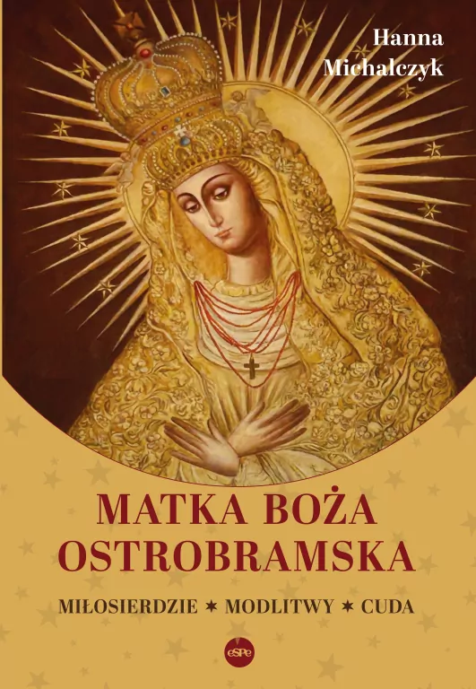 Matka Boża Ostrobramska. Miłosierdzie. Modlitwy. Cuda - tantis.pl