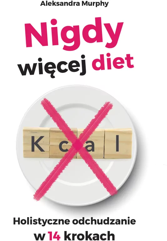 Nigdy więcej diet. Holistyczne odchudzanie w 14 krokach - tantis.pl