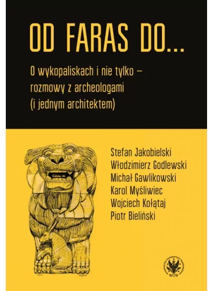 Od Faras do... O wykopaliskach i nie tylko - rozmowy z archeologami (i jednym architektem) - tantis.pl