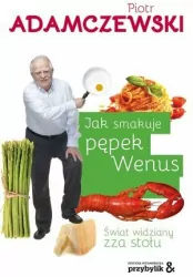 Jak smakuje pępek Wenus Świat widziany zza stołu