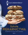 Szkoła piekarnictwa. 80 przepisów na chleb i wypieki cukiernicze. Le Cordon Bleu - tantis.pl