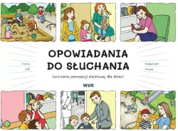 Opowiadania do słuchania. Ćwiczenia percepcji słuchowej dla dzieci