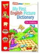 My First English Picture Dictionary. On Holiday - tantis.pl